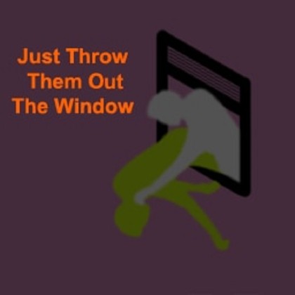 Just Throw Them Out The Window
