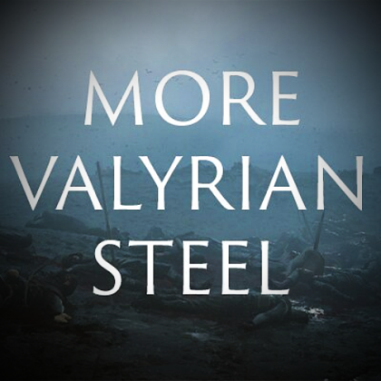 More Valyrian Steel